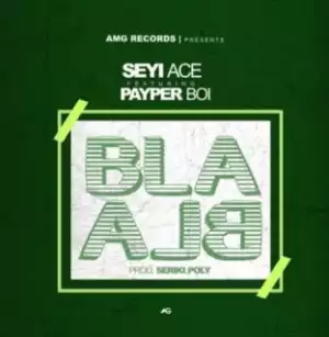 Seyi Ace - Bla Bla Ft. Payper Boi